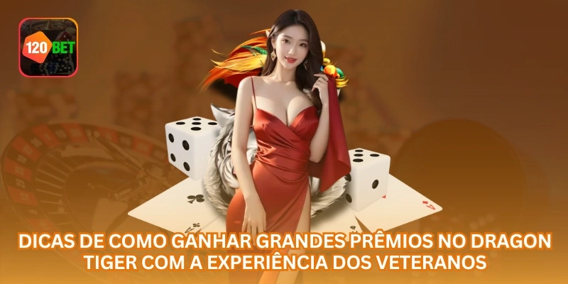Dicas de como ganhar grandes prêmios no Dragon Tiger com a experiência dos veteranos.